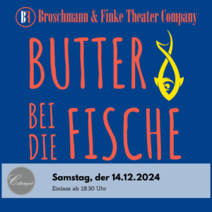 Broschmann & Finke Theater Company - Butter bei die Fische