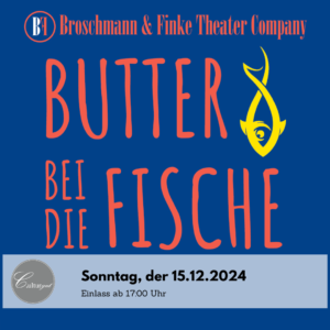 Broschmann & Finke Theater Company - Butter bei die Fische