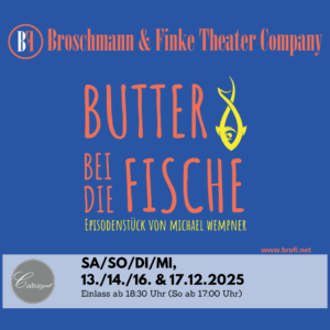 Broschmann & Finke Theater Company - Butter bei die Fische